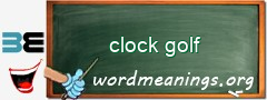 WordMeaning blackboard for clock golf